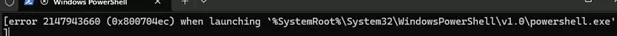 0x800704ec when launching `powershell.exe'